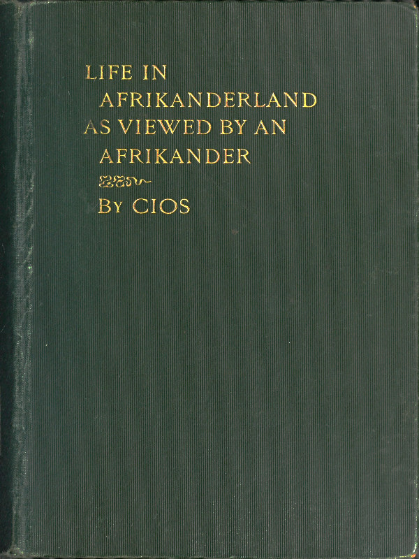 Life in Afrikanderland as viewed by an Afrikander--A Story of Life in South Africa, based on Truth [1897]