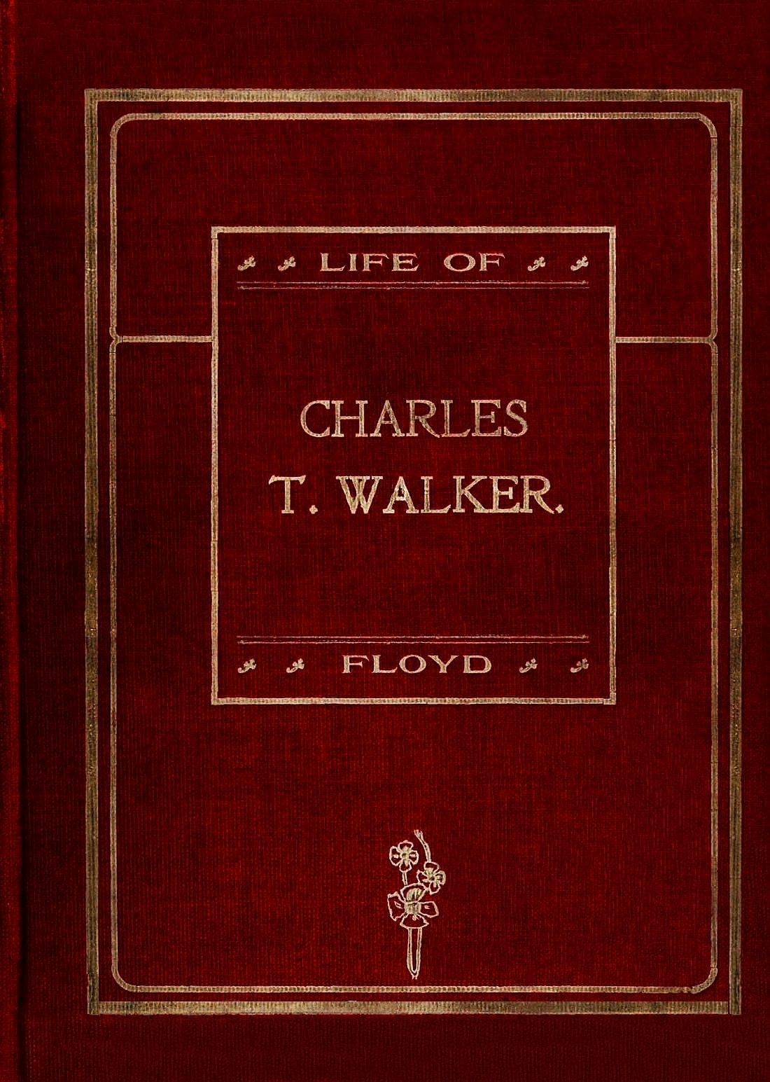 Life of Charles T. Walker, D.D. ("The Black Spurgeon") Pastor Mt. Olivet Baptist Church, New York City