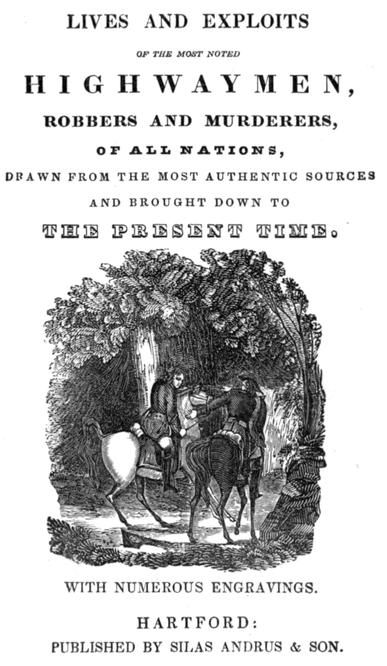 Lives and Exploits of the most noted Highwaymen, Robbers and Murderers