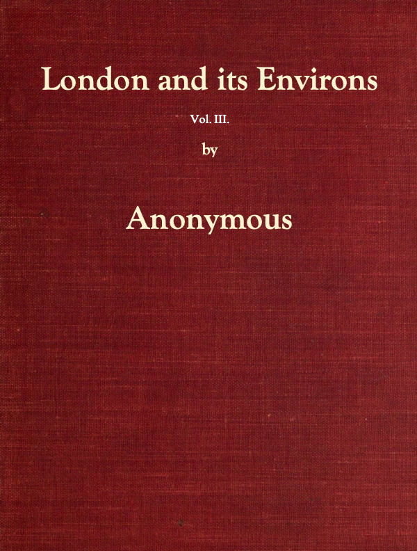 London and its Environs Described, Vol. III