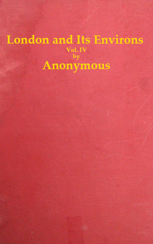 London and Its Environs Described. Vol. IV