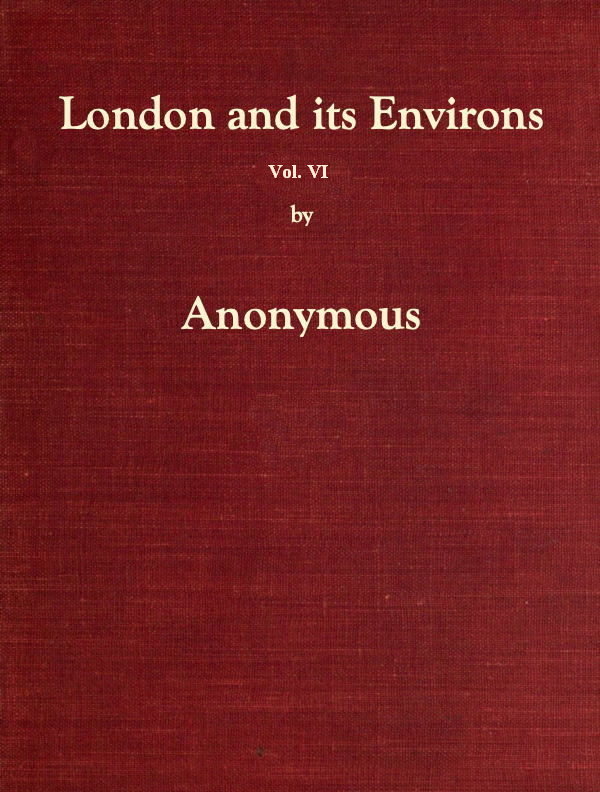 London and Its Environs Described, Vol. VI