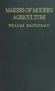Makers Of Modern Agriculture, by William Macdonald, D.Sc