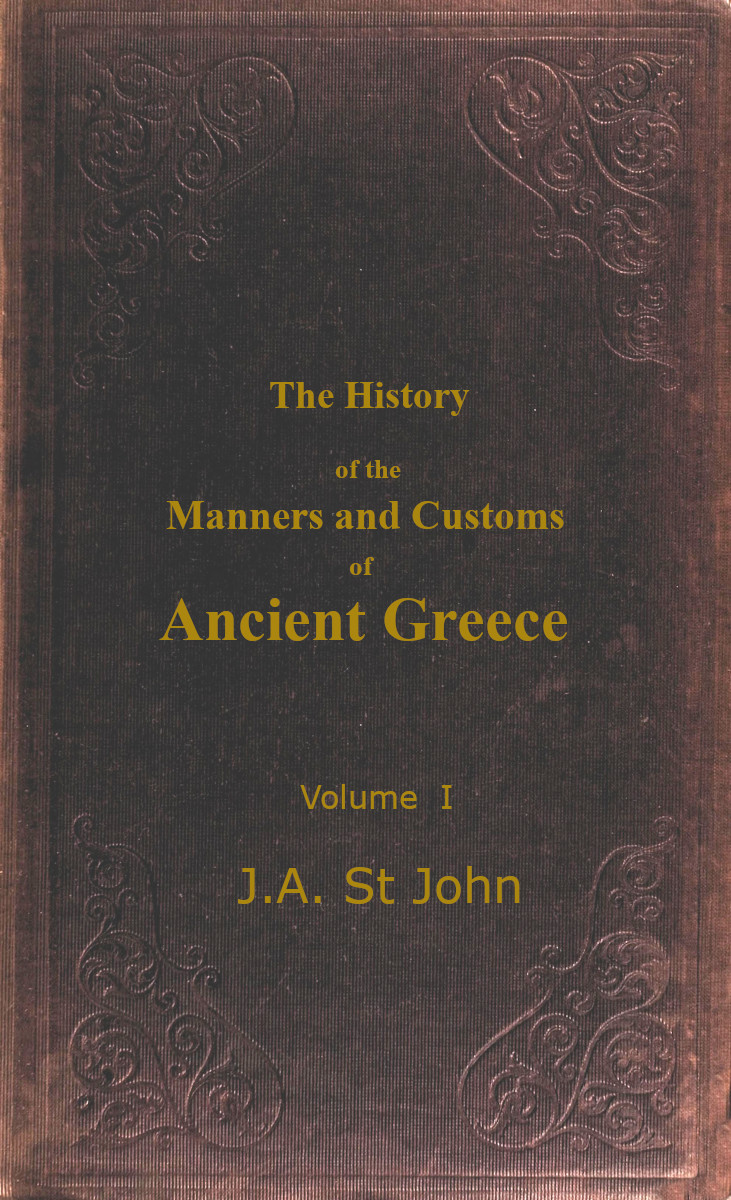 Manners and Customs of Ancient Greece. Vol I