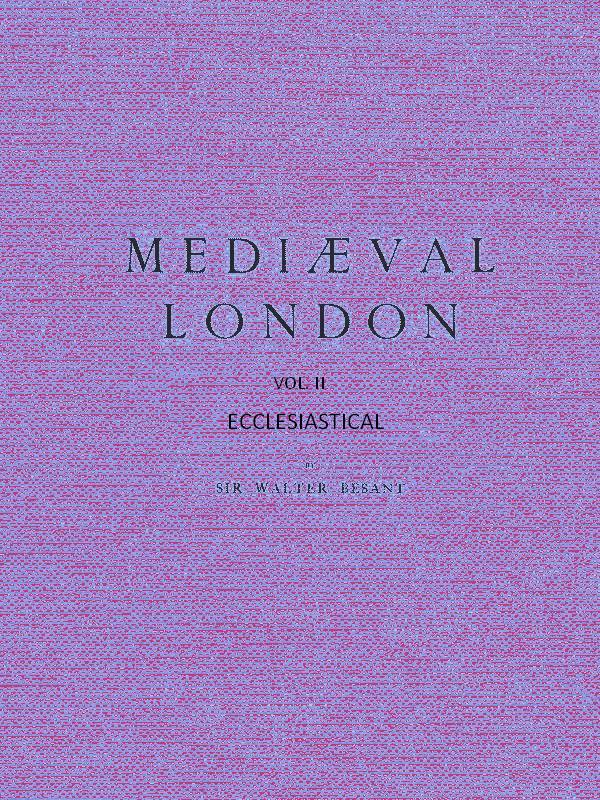 Mediæval London,Vol.II by Sir Walter Besant