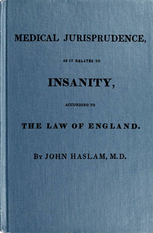 Medical jurisprudence, as it relates to insanity, according to the law of England