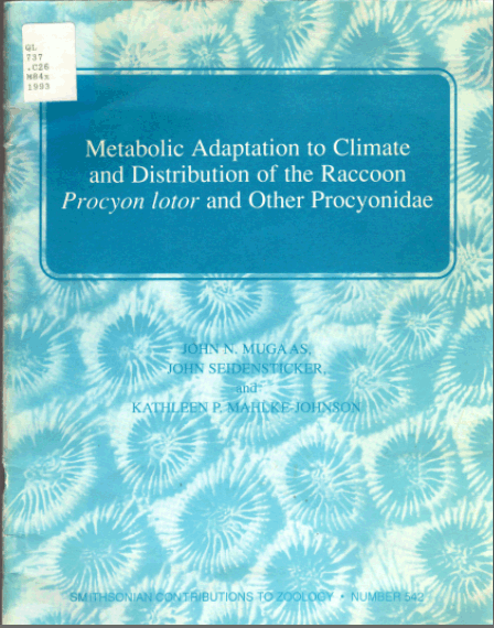 Metabolic Adaptation to Climate and Distribution of the Raccoon Procyon Lotor and other Procyonidae, by John N. Mugaas, John Seidensticker, and Kathleen P. Mahlke-Johnson