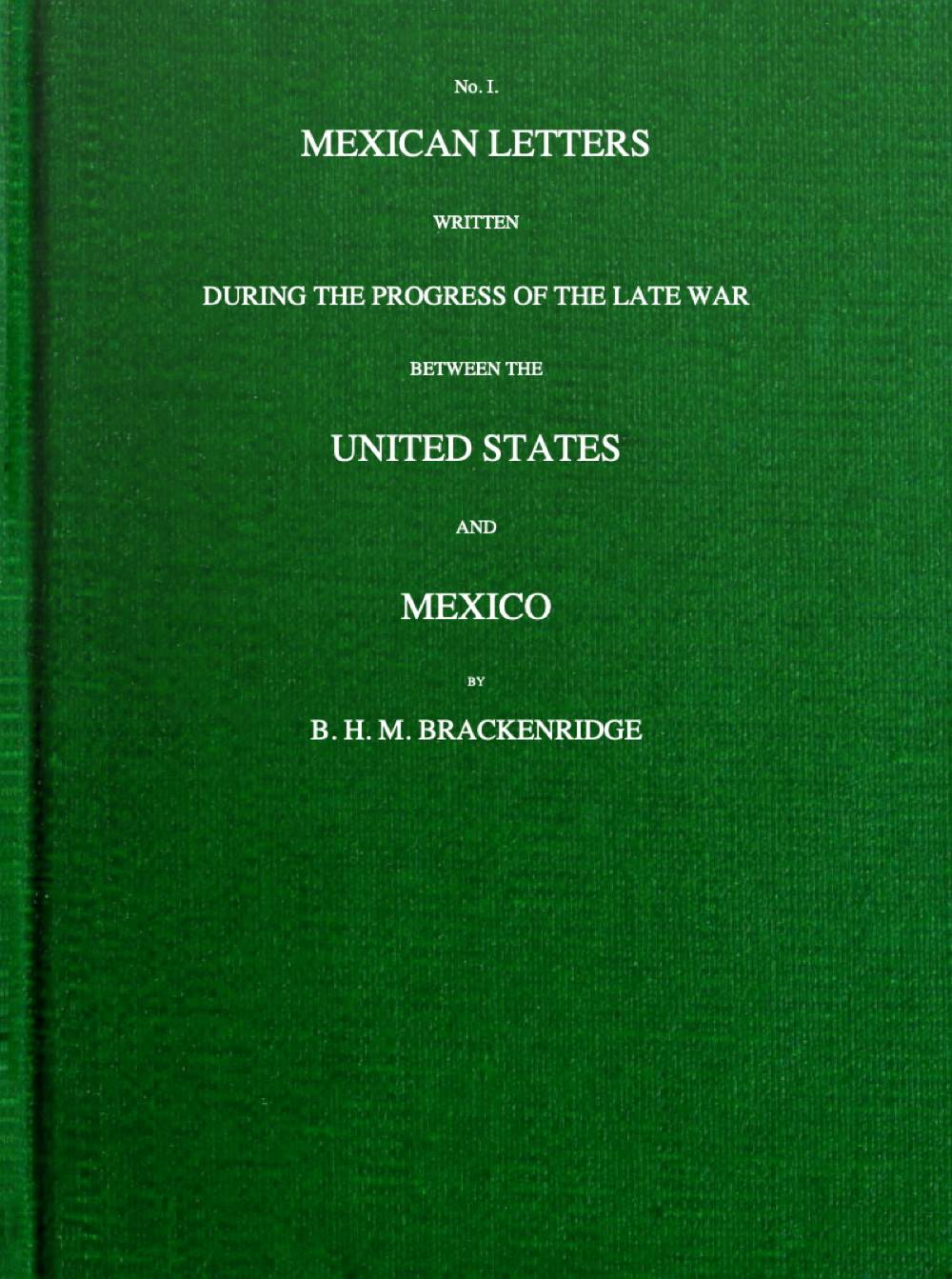 Mexican Letters Written During the Progress of the Late War Between the United States and Mexico
