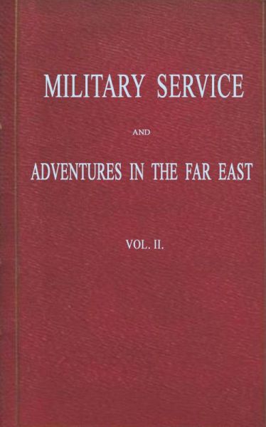 Military Service and Adventures in the Far East, Vol. II (of 2)