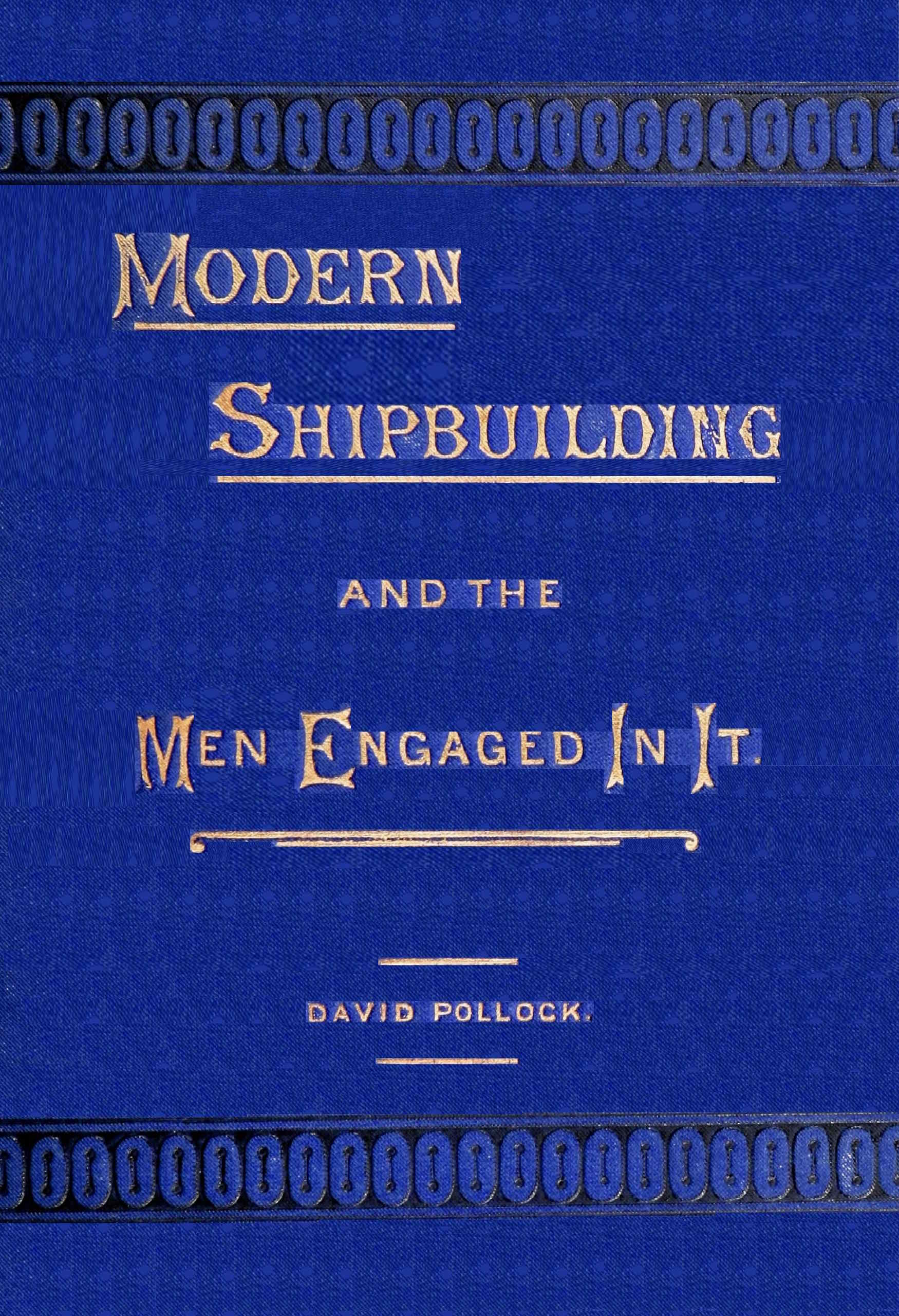 Modern shipbuilding and the men engaged in it: