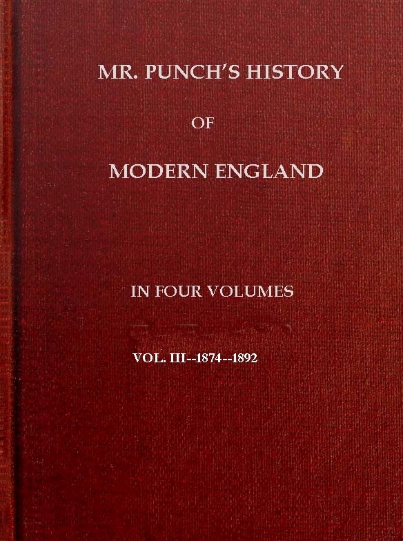 Mr. Punch's History of Modern England, Vol. III (of IV).--1874-1892