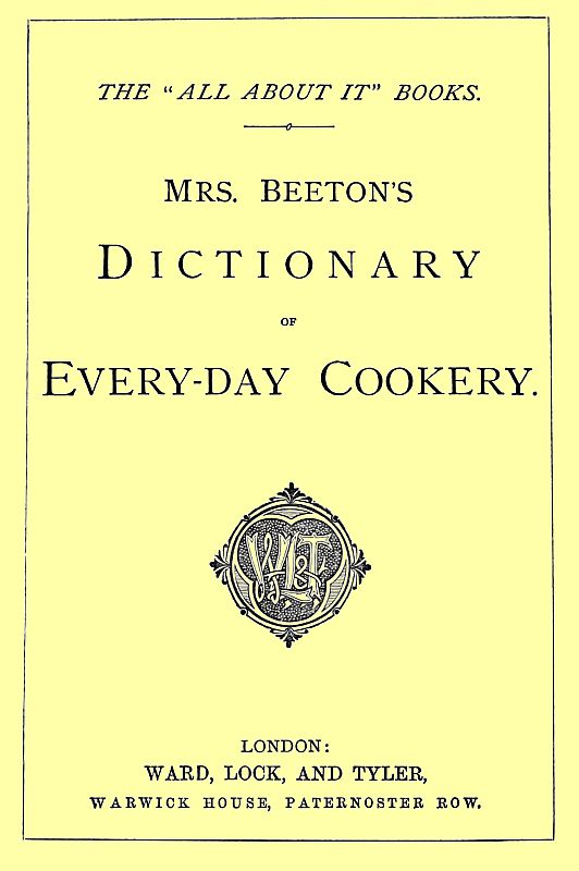 Mrs. Beeton’s Dictionary of Every-day Cookery