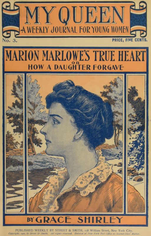 My Queen 03: Marion Marlowe’s True Heart; or, How a Daughter Forgave, by Sheldon, Lurana Waterhouse