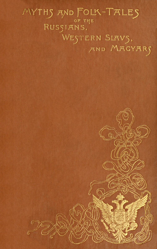 Myths and Folk-Tales of the Russians, Western Slavs, and Magyars