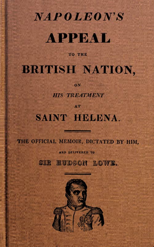 Napoleon’s Appeal to the British Nation, on his Treatment at Saint Helena, by Napoleon I, Emperor of the French