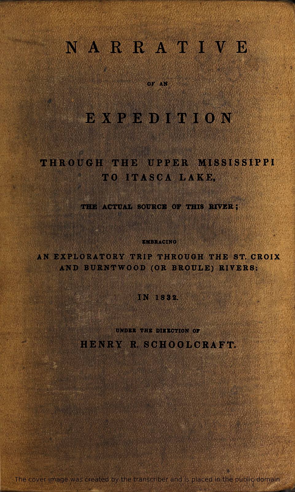 Narrative of an Expedition Through the Upper Mississippi to Itasca Lake, the Actual Source of this River