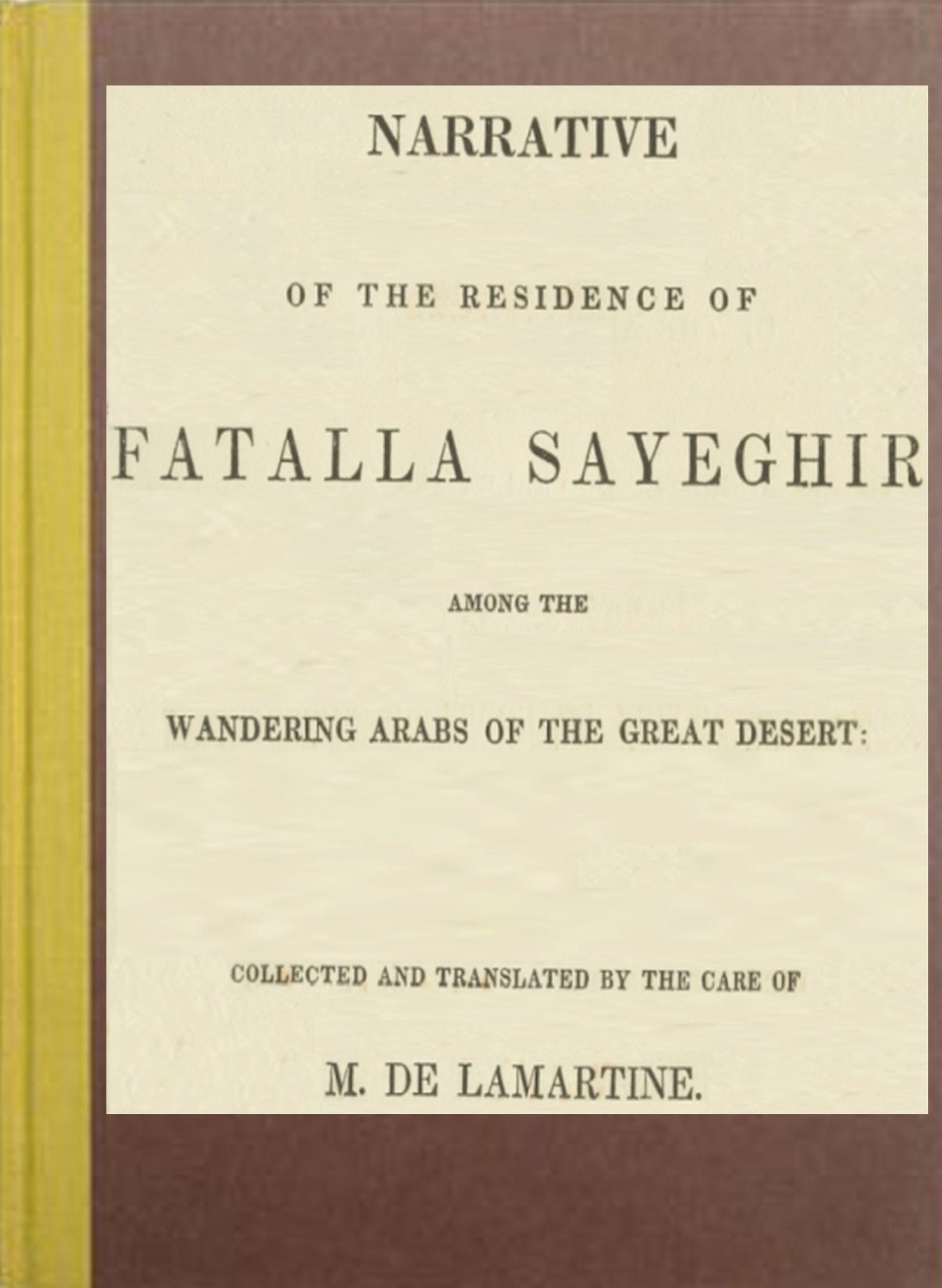 Narrative of the Residence of Fatalla Sayeghir: among the Wandering Arabs of the Great Desert