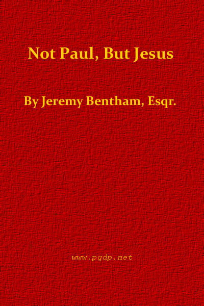 Not Paul, But Jesus, by Jeremy Bentham, Esqr