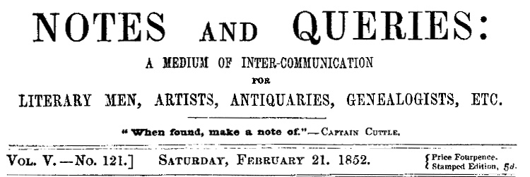 Notes and Queries Vol. V., No. 121, Saturday, February 21, 1852