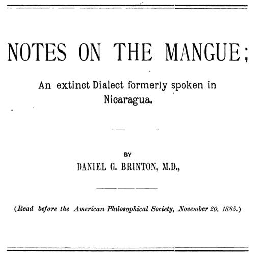 Notes on the Mangue: An extinct Dialect formerly spoken in Nicaragua, by Daniel G. Brinton, M.D