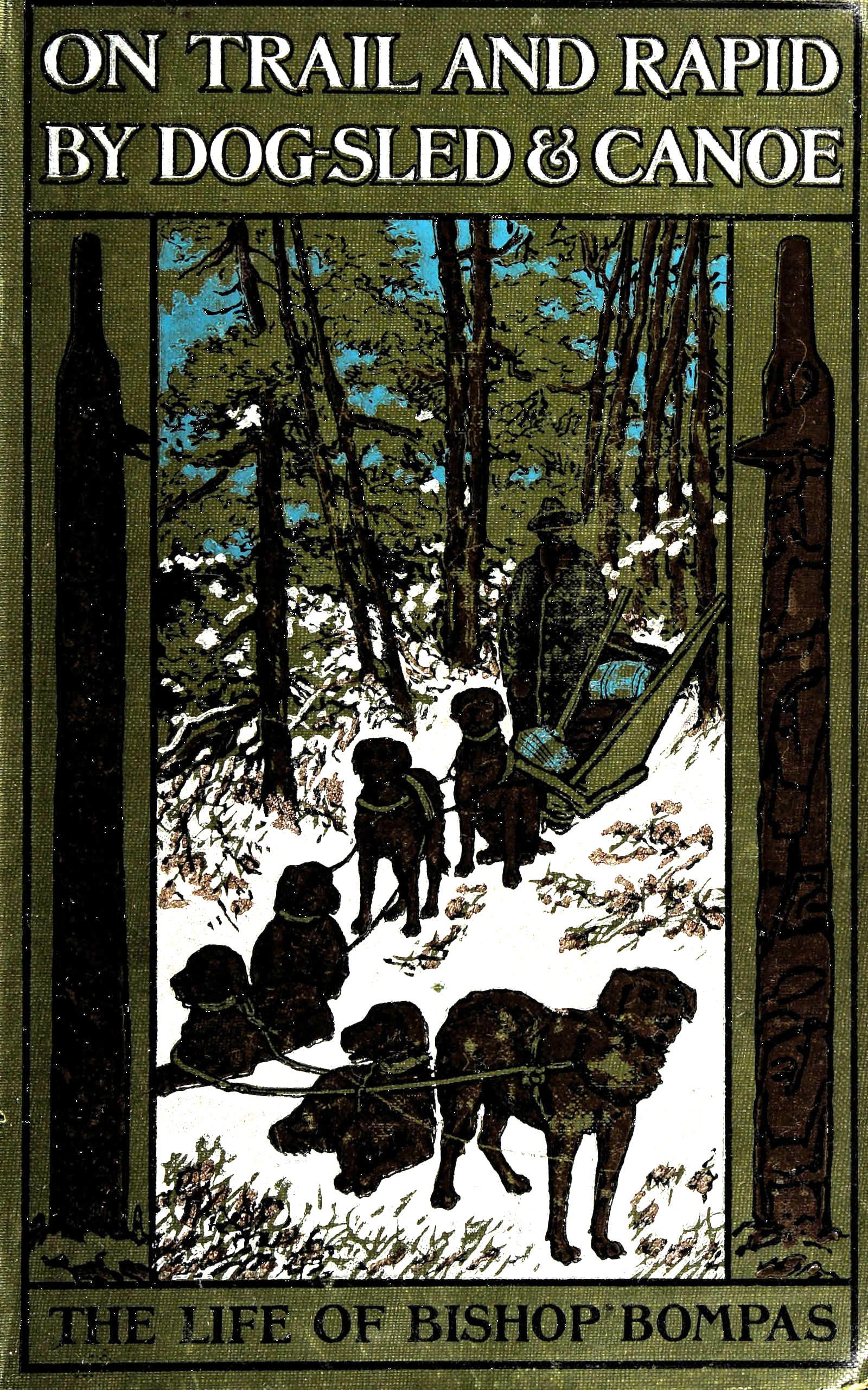 On trail and rapid by dog-sled and canoe