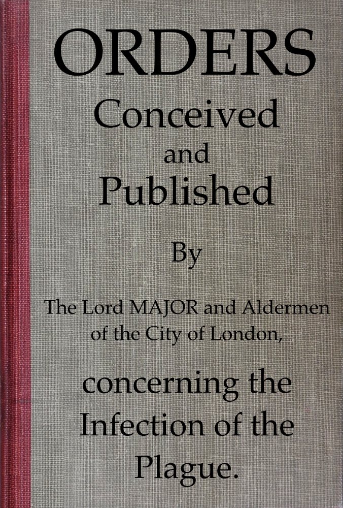 Orders conceived and published by the Lord Major and Aldermen of the City of London, concerning the infection of the plague