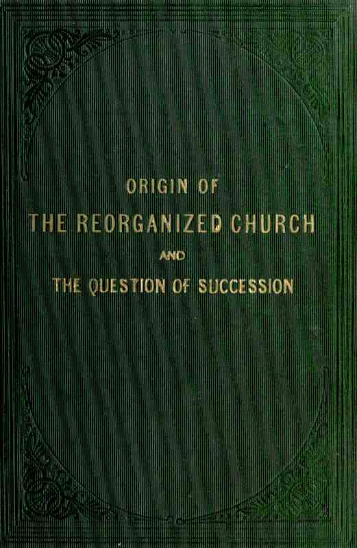 Origin of the "Reorganized" Church and the Question of Succession, by Elder Joseph F. Smith, Jr
