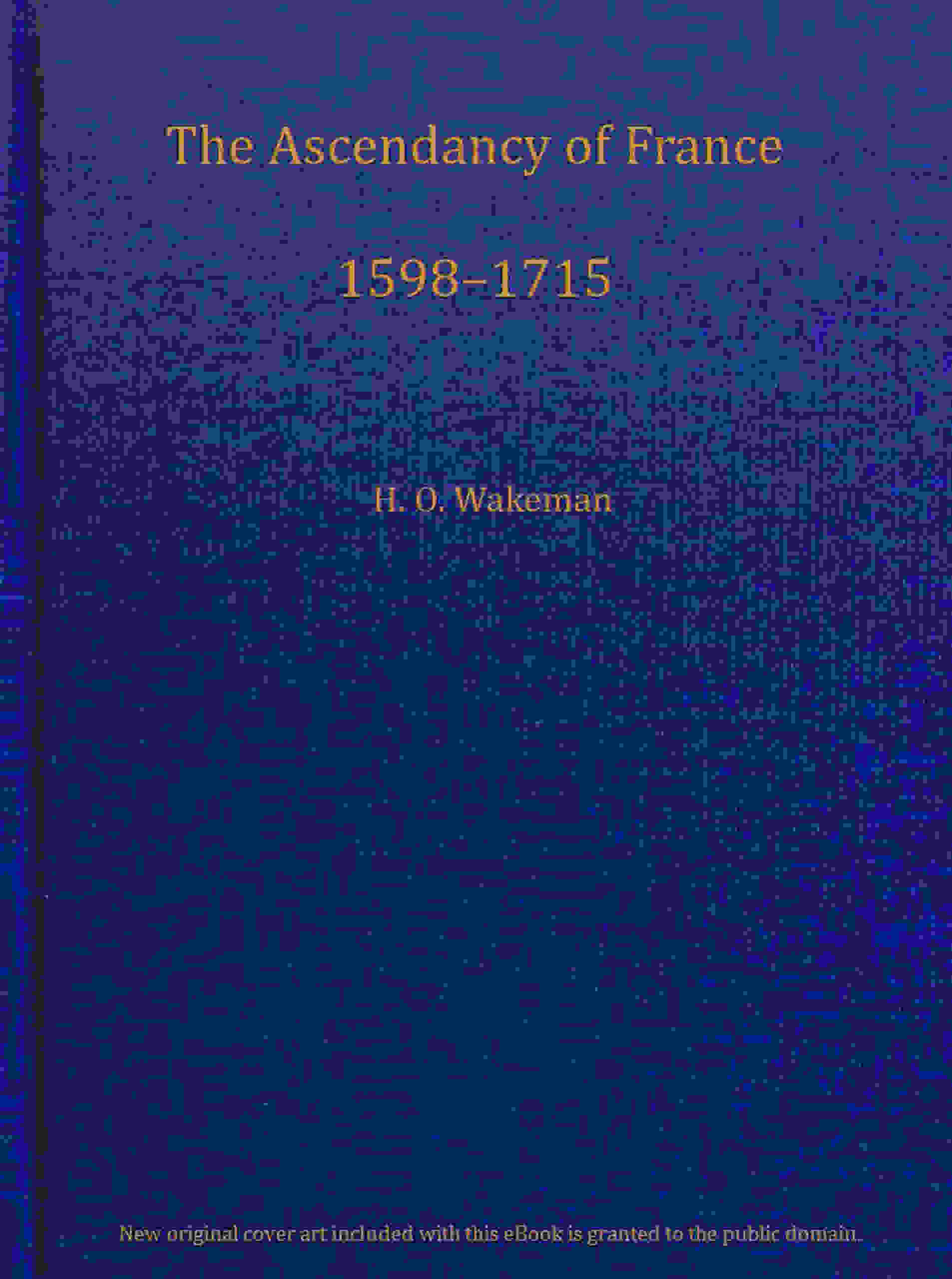 Periods of European History Period V. The Ascendancy of France 1598-1715