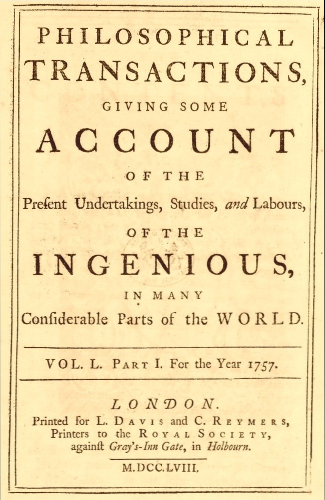 Philosophical transactions, Vol. L. Part I. For the year 1757. Giving some account of the present undertakings, studies, and labours, of the ingenious, in many considerable parts of the world.