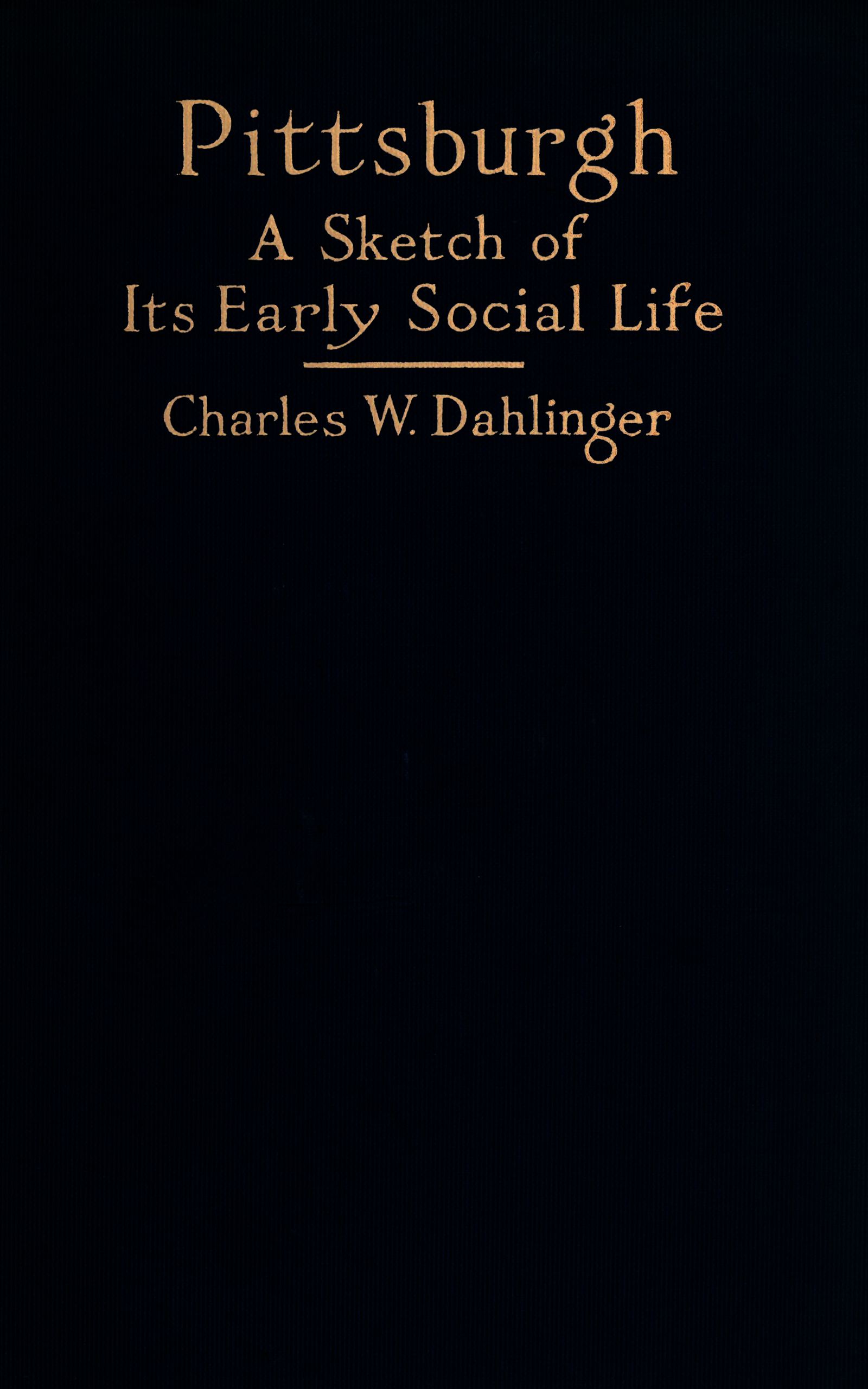 Pittsburgh: A Sketch of Its Early Social Life