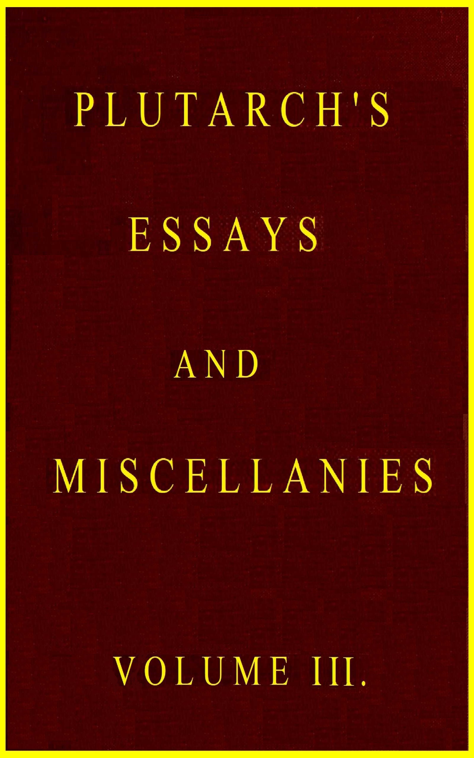 Plutarch’s Essays and Miscellanies, Volume 3