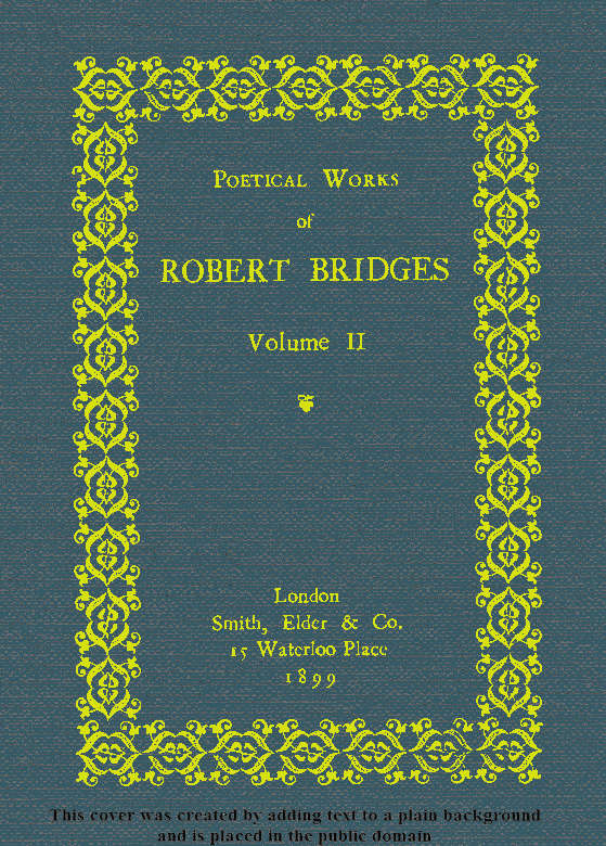 Poetical Works of Robert Bridges. Volume II