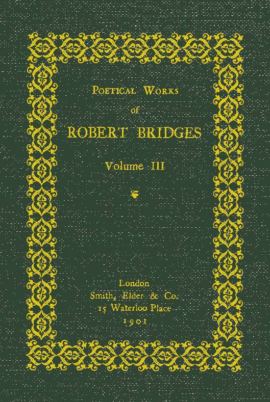 Poetical Works of Robert Bridges. Volume III
