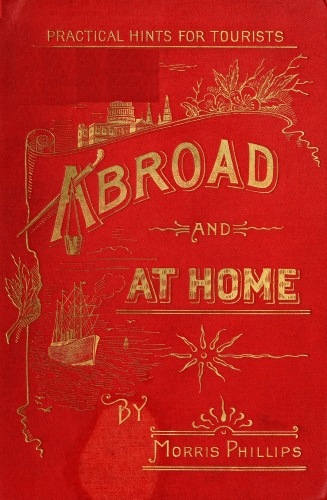 Practical Hints for Tourists Abroad and at Home