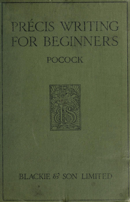 Précis Writing for Beginners, by Guy N. Pocock, M.A