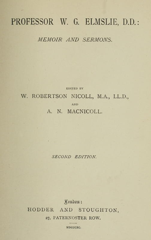Professor W. G. Elmslie, D.D.: Memoir and Sermons by William Gray Elmslie, W. Robertson Nicoll, and A. N. Macnicoll