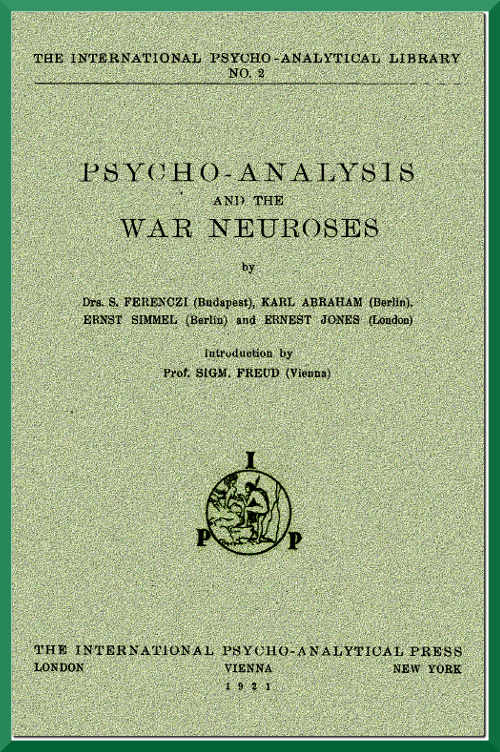 Psycho-analysis and the War Neuroses, by S. Ferenczi, Karl Abraham, Ernst Simmel and Ernest Jones