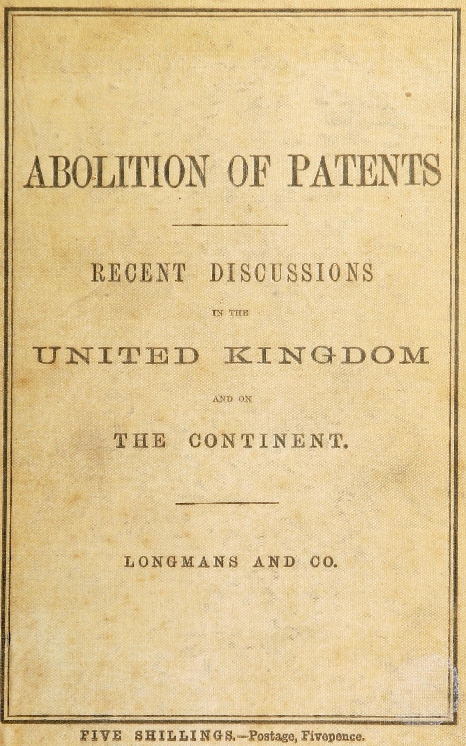 Recent discussions on the abolition of patents for inventions in the United Kingdom, France, Germany, and the Netherlands