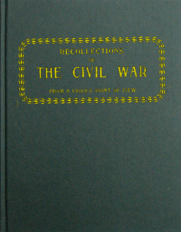RECOLLECTIONS OF THE CIVIL WAR FROM A CHILD’S POINT OF VIEW