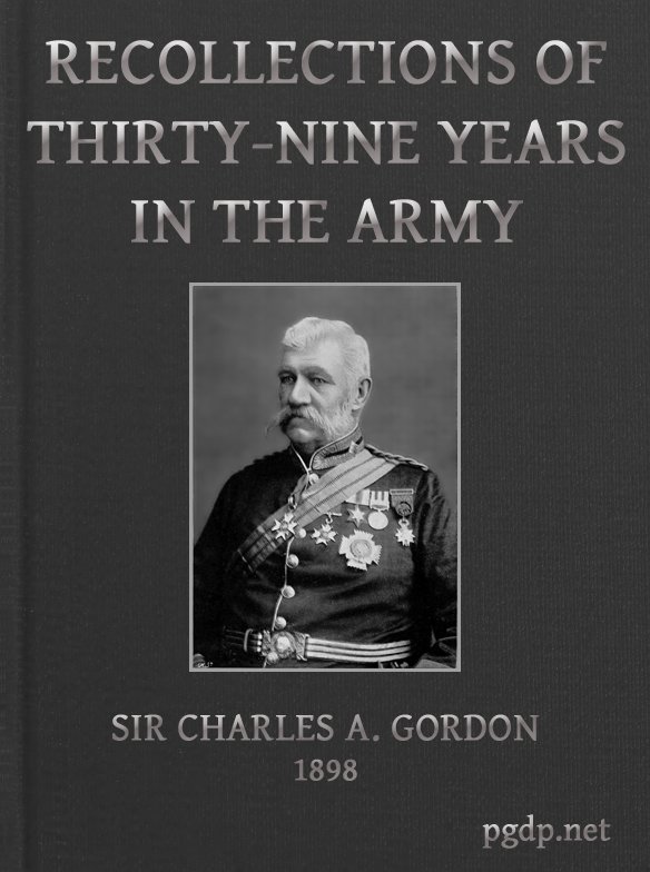 Recollections of Thirty-nine Years in the Army, by Sir Charles Alexander Gordon, K.C.B