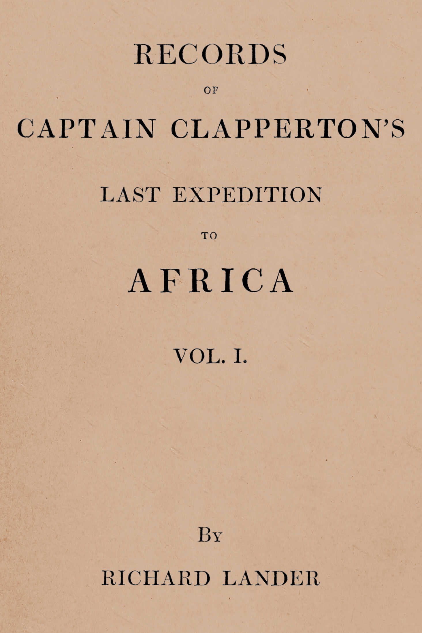 Records of Captain Clapperton's last expedition to Africa, Vol. 1 (of 2)