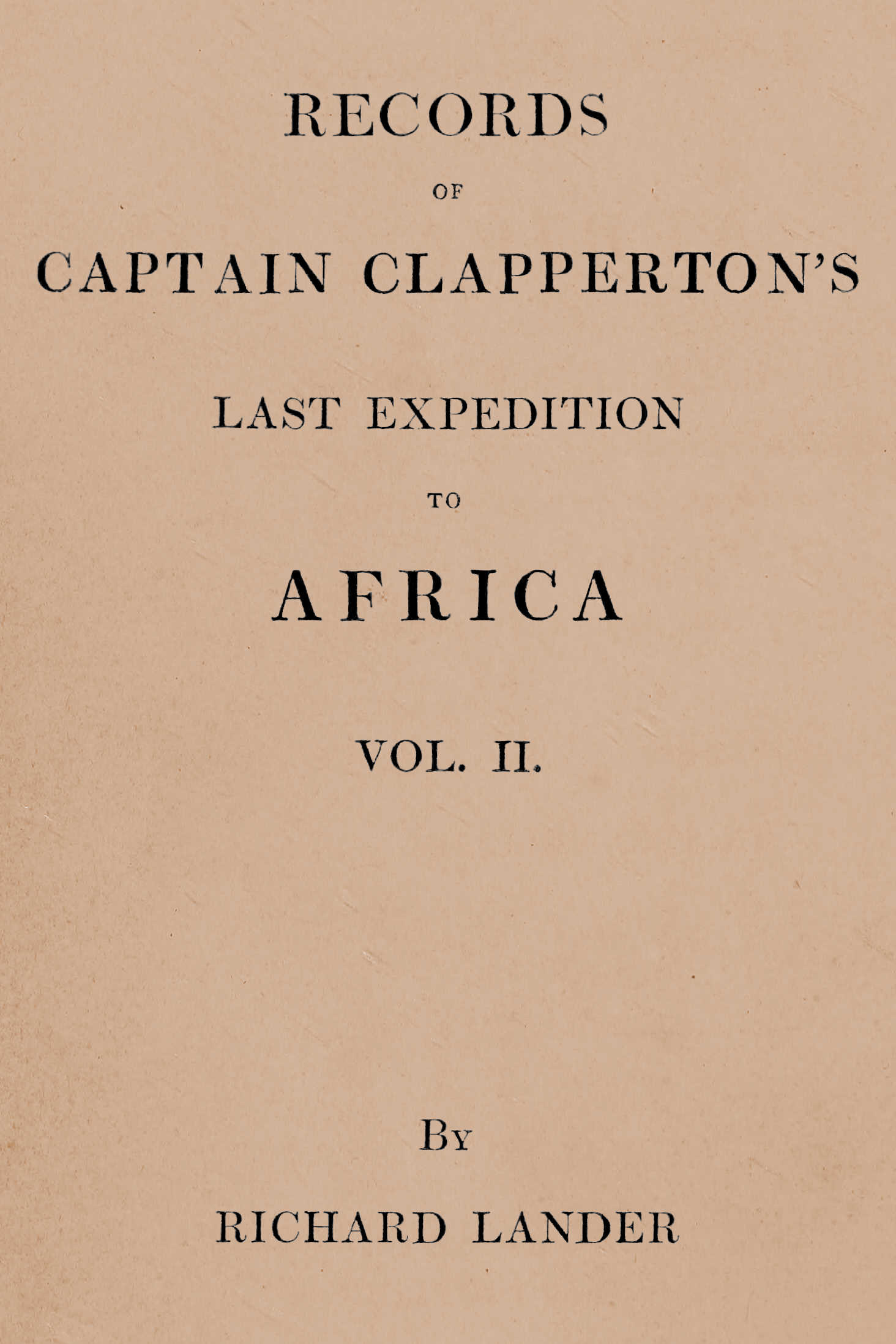 Records of Captain Clapperton's last expedition to Africa, Vol. 2 (of 2)