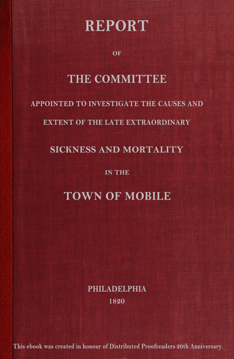 Report of the Committee Appointed to Investigate the Causes and Extent of the Late Extraordinary Sickness and Mortality in the Town of Mobile