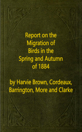 Report on the Migration of Birds in the Spring and Autumn of 1884. Sixth Report (Vol. II No. 1)