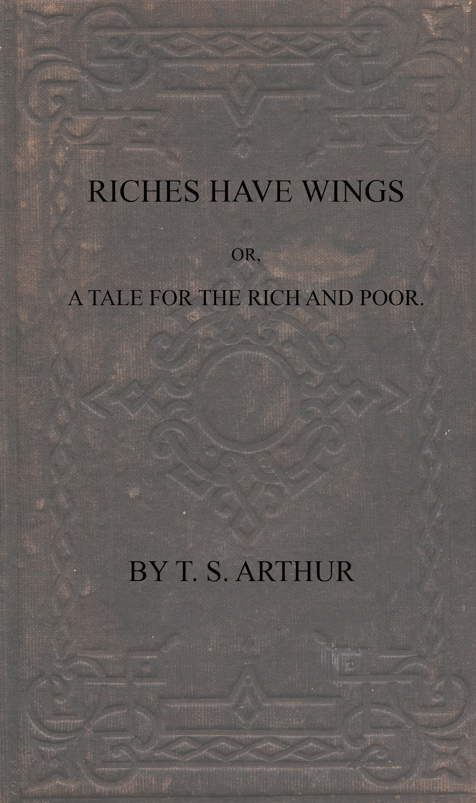 Riches Have Wings; Or, a Tale For the Rich and Poor