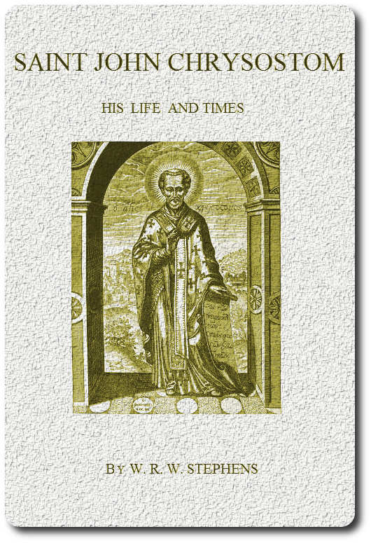 Saint John Chrysostom his Life and Times by W. R W. Stephens
