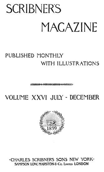 Scribner's Magazine, Volume XXVI, August, 1899