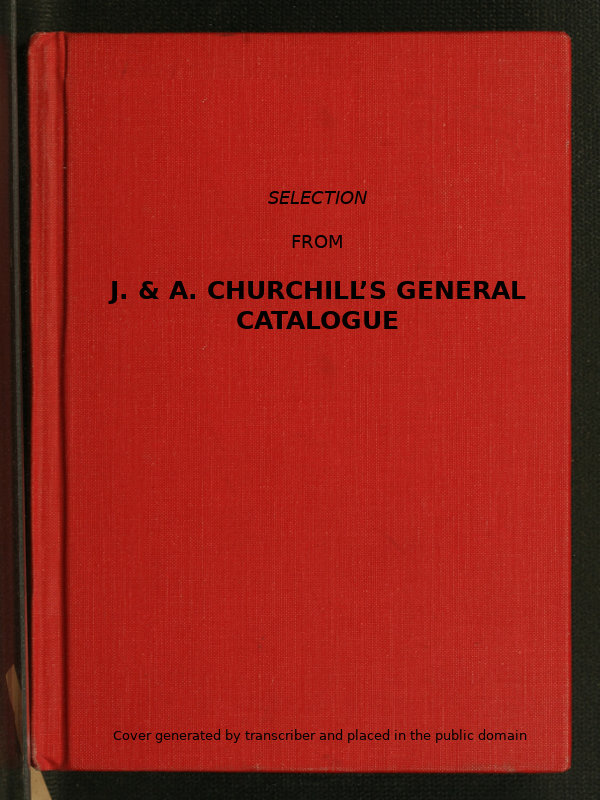 Selection from J. & A. Churchill's General Catalogue (1890) Comprising All Recent Works Published by Them on the Art and Science of Medicine
