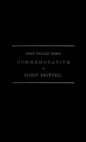 Sermon Commemorative of Bishop Brownell, by Bishop John Williams.