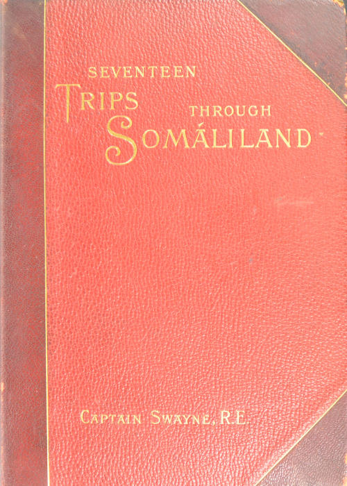 Seventeen Trips Through Somáliland, by Captain H. G. C. Swayne, R.E